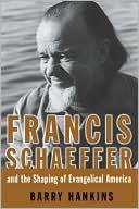 Book: Francis Schaeffer and the Shaping of Evangelical America