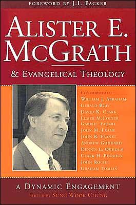 ChungAlister - Alister E. McGrath & Evangelical Theology: A Dynamic Engagement, ed. by Sung Wook Chung ChungAlister - Alister E. McGrath & Evangelical Theology: A Dynamic Engagement, ed. by Sung Wook Chung