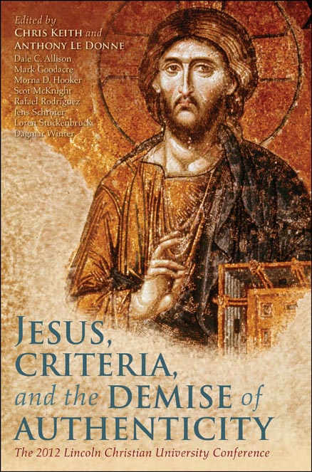 Jesus, Criteria, and the Demise of Authenticity Chris Keith Anthony Le Donne