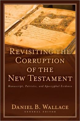 Revisiting the Corruption of the New Testament Wallace